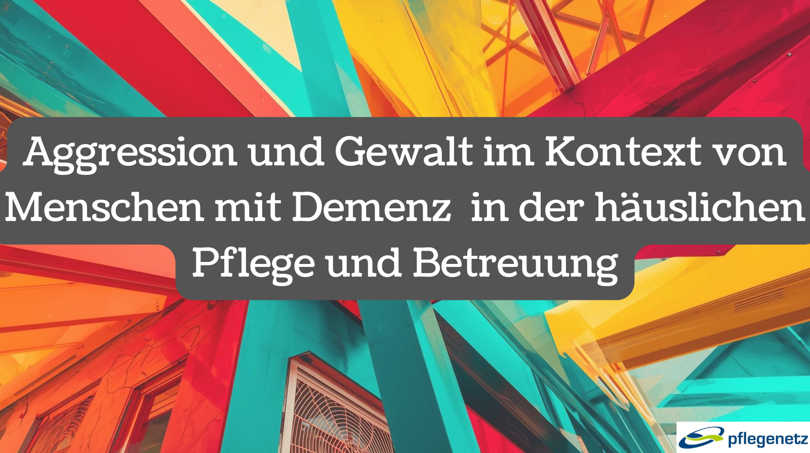 Aggression und Gewalt im Kontext von Menschen mit Demenz
